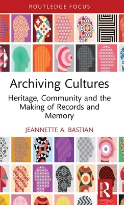 Archivovanie kultúr: Dedičstvo, komunita a tvorba záznamov a pamäti - Archiving Cultures: Heritage, Community and the Making of Records and Memory
