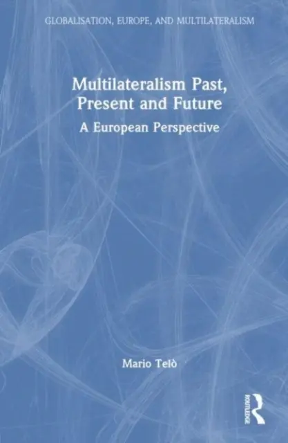 Multilateralizmus v minulosti, súčasnosti a budúcnosti: Európska perspektíva - Multilateralism Past, Present and Future: A European Perspective