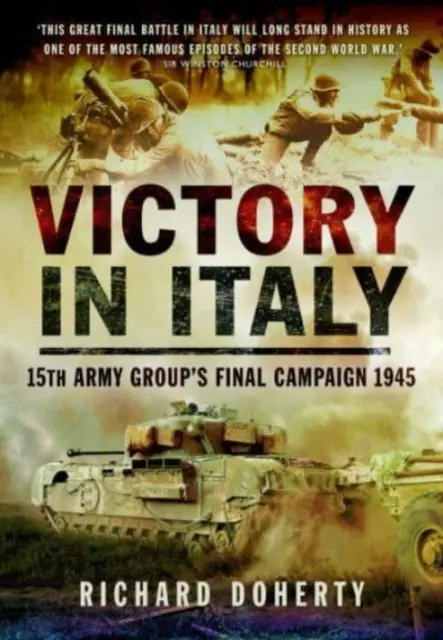 Víťazstvo v Taliansku: Záverečné ťaženie 15. skupiny armád v roku 1945 - Victory in Italy: 15th Army Group's Final Campaign 1945