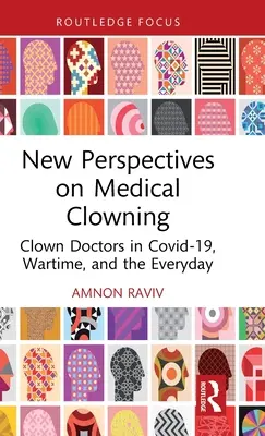 Nové perspektívy lekárskej klauniády: Lekárski klauni v Covid-19, vojne a každodennosti - New Perspectives on Medical Clowning: Clown Doctors in Covid-19, Wartime, and the Everyday