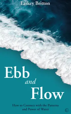 Príliv a odliv: Ako sa spojiť so vzormi a silou vody - Ebb and Flow: How to Connect with the Patterns and Power of Water