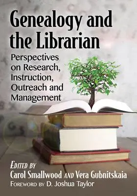 Genealógia a knihovník: Knihovník a knihovníčka: pohľad na výskum, výučbu, prácu s verejnosťou a manažment - Genealogy and the Librarian: Perspectives on Research, Instruction, Outreach and Management