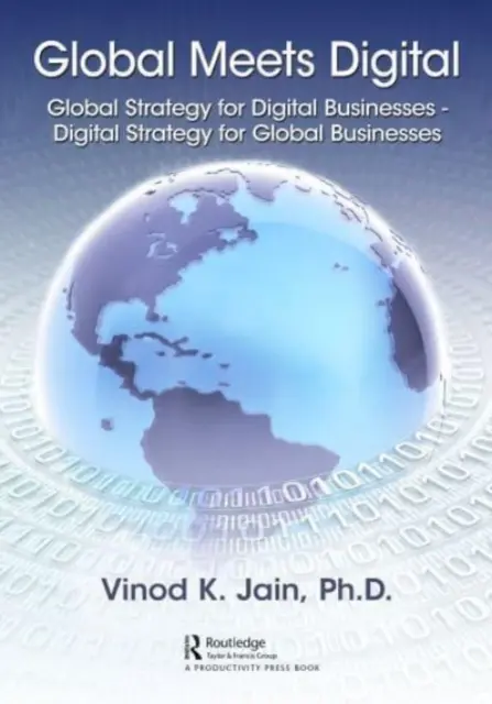 Global Meets Digital: Globálna stratégia pre digitálne podniky - Digitálna stratégia pre globálne podniky - Global Meets Digital: Global Strategy for Digital Businesses - Digital Strategy for Global Businesses