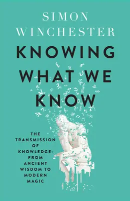 Vieme, čo vieme - odovzdávanie vedomostí: od starovekej múdrosti po modernú mágiu - Knowing What We Know - The Transmission of Knowledge: from Ancient Wisdom to Modern Magic