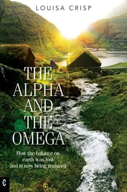 Alfa a Omega: Ako sa stratila rovnováha na Zemi a teraz sa obnovuje - The Alpha and the Omega: How the Balance on Earth Was Lost and Is Now Being Restored