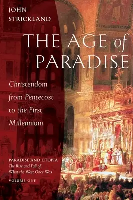 Vek raja: Kresťanstvo od Letníc po prvé tisícročie - The Age of Paradise: Christendom from Pentecost to the First Millennium