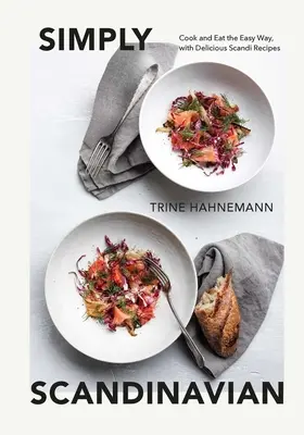 Jednoducho škandinávsky: Varte a jedzte jednoducho, s lahodnými škandinávskymi receptami - Simply Scandinavian: Cook and Eat the Easy Way, with Delicious Scandi Recipes