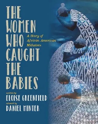 Ženy, ktoré chytili deti: Príbeh afroamerických pôrodných asistentiek - The Women Who Caught the Babies: A Story of African American Midwives