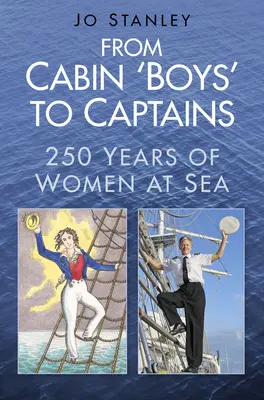 Od chlapcov z chaty po kapitánov: Ženy na mori: 250 rokov kapitánov a kapitánok: 250 rokov žien na mori - From Cabin 'Boys' to Captains: 250 Years of Women at Sea