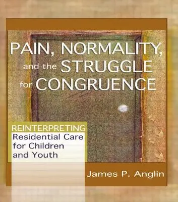 Bolesť, normalita a boj o súlad: Reinterpretácia ústavnej starostlivosti o deti a mládež - Pain, Normality, and the Struggle for Congruence: Reinterpreting Residential Care for Children and Youth