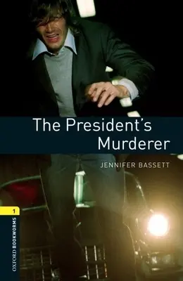 Oxford Bookworms Library: The President's Murder: The President's Murder: The President's Murder: The President's Murder: Level 1: 400-Word Vocabulary (slovná zásoba) - Oxford Bookworms Library: The President's Murder: Level 1: 400-Word Vocabulary