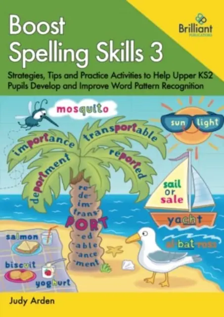 Boost Spelling Skills, Book 3 - Stratégie, tipy a praktické aktivity, ktoré pomôžu žiakom vyšších ročníkov KS2 rozvíjať a zlepšovať rozpoznávanie slovných vzorov - Boost Spelling Skills, Book 3 - Strategies, Tips and Practice Activities to Help Upper KS2 Pupils Develop and Improve Word Pattern Recognition