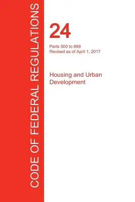 CFR 24, časti 500 až 699, Housing and Urban Development, 1. apríla 2017 (zväzok 3 z 5) (Úrad federálneho registra (CFR)) - CFR 24, Parts 500 to 699, Housing and Urban Development, April 01, 2017 (Volume 3 of 5) (Office of the Federal Register (Cfr))