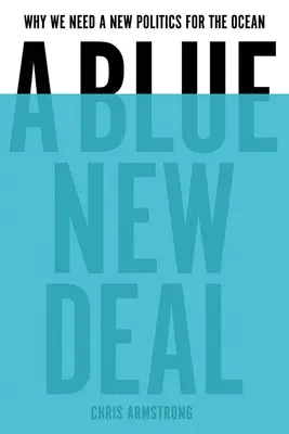 Modrá nová dohoda: Prečo potrebujeme novú politiku pre oceán - A Blue New Deal: Why We Need a New Politics for the Ocean