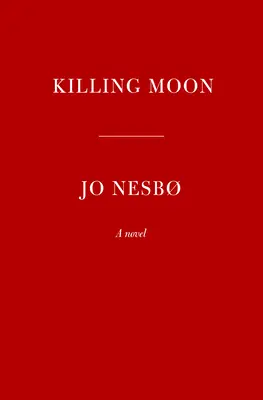 Vražedný mesiac: A Harry Hole Novel (13) - Killing Moon: A Harry Hole Novel (13)