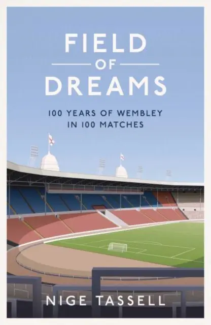 Ihrisko snov - 100 rokov Wembley v 100 zápasoch - Field of Dreams - 100 Years of Wembley in 100 Matches
