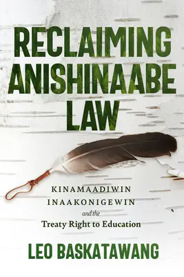 Reclaiming Anishinaabe Law: Kinamaadiwin Inaakonigewin a zmluvné právo na vzdelanie - Reclaiming Anishinaabe Law: Kinamaadiwin Inaakonigewin and the Treaty Right to Education