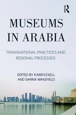 Múzeá v Arábii: Múzeá na Slovensku: nadnárodné praktiky a regionálne procesy - Museums in Arabia: Transnational Practices and Regional Processes