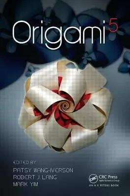 Origami 5: Piate medzinárodné stretnutie o vede, matematike a vzdelávaní v oblasti origami - Origami 5: Fifth International Meeting of Origami Science, Mathematics, and Education