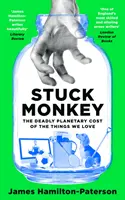 Stuck Monkey - Smrteľná planetárna cena vecí, ktoré milujeme - Stuck Monkey - The Deadly Planetary Cost of the Things We Love