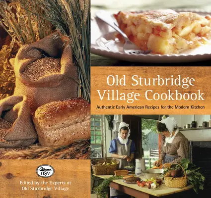 Old Sturbridge Village Cookbook: Autentické recepty z rannej Ameriky pre modernú kuchyňu - Old Sturbridge Village Cookbook: Authentic Early American Recipes for the Modern Kitchen