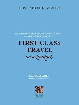 Cestovanie prvou triedou s nízkym rozpočtom: Ako hacknúť kreditné karty a rezervovať si neuveriteľné výlety za menej peňazí - First Class Travel on a Budget: How to Hack Your Credit Cards to Book Incredible Trips for Less