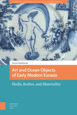 Umenie a oceánske predmety raného novoveku v Eurázii: mušle, telá a materialita - Art and Ocean Objects of Early Modern Eurasia: Shells, Bodies, and Materiality
