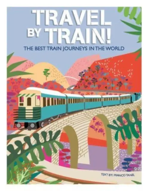 Cestovanie vlakom - Najlepšie cesty vlakom na svete - Travel by Train - The Best Train Journeys in the World