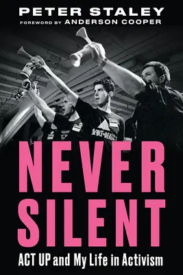 Nikdy nemlčať: ACT Up a môj život v aktivizme - Never Silent: ACT Up and My Life in Activism