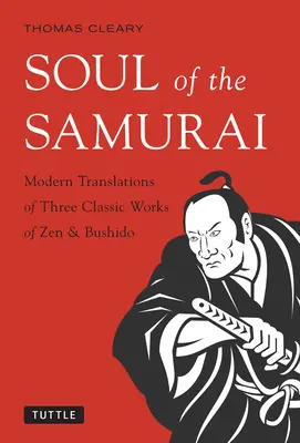 Duša samuraja: Moderné preklady troch klasických diel zenu a bušidó - Soul of the Samurai: Modern Translations of Three Classic Works of Zen & Bushido