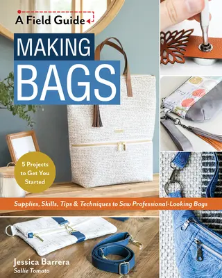 Výroba tašiek, sprievodca v teréne: Zásoby, zručnosti, tipy a techniky na šitie profesionálne vyzerajúcich tašiek; 5 projektov na začiatok - Making Bags, a Field Guide: Supplies, Skills, Tips & Techniques to Sew Professional-Looking Bags; 5 Projects to Get You Started
