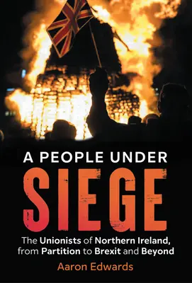 Ľud v obkľúčení: unionisti Severného Írska od rozdelenia po brexit a ďalej - A People Under Siege: The Unionists of Northern Ireland, from Partition to Brexit and Beyond