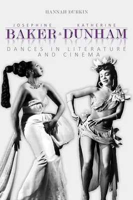 Josephine Bakerová a Katherine Dunhamová: Katherine Dunhamová a Katherine Dunhamová: Tance v literatúre a filme - Josephine Baker and Katherine Dunham: Dances in Literature and Cinema