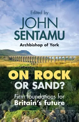 Na skale alebo na piesku? Pevné základy pre budúcnosť Británie - On Rock or Sand?: Firm Foundations for Britain's Future