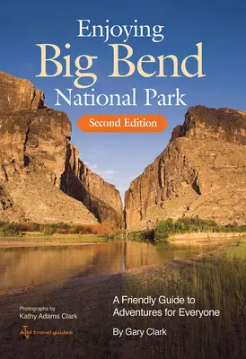 Užívanie si národného parku Big Bend: Priateľský sprievodca dobrodružstvami pre každého zväzok 41 - Enjoying Big Bend National Park: A Friendly Guide to Adventures for Everyone Volume 41