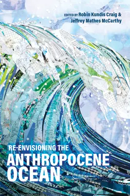 Znovuobjavenie oceánu antropocénu - Re-Envisioning the Anthropocene Ocean