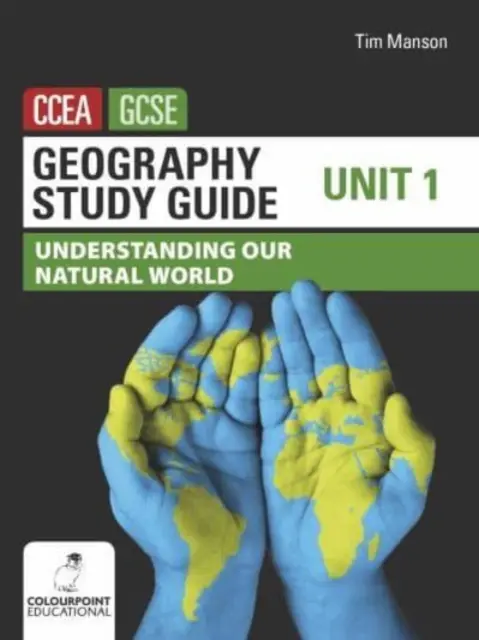 Geografia Študijná príručka pre CCEA GCSE Unit 1 - Understanding Our Natural World (Pochopenie nášho prírodného sveta) - Geography Study Guide for CCEA GCSE Unit 1 - Understanding Our Natural World
