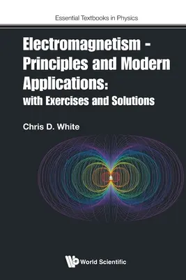 Elektromagnetizmus - princípy a moderné aplikácie: S cvičeniami a riešeniami - Electromagnetism - Principles and Modern Applications: With Exercises and Solutions