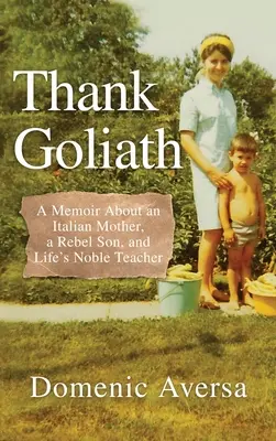 Ďakujem Goliášovi: Spomienky na taliansku matku, syna rebela a ušľachtilého učiteľa života - Thank Goliath: A Memoir About an Italian Mother, a Rebel Son, and Life's Noble Teacher
