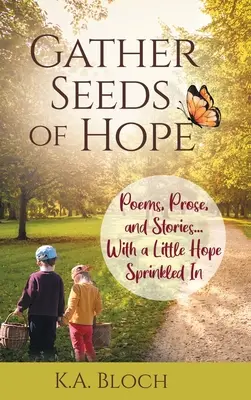 Zbierajte semienka nádeje: Básne, próza a príbehy... s trochou nádeje - Gather Seeds of Hope: Poems, Prose, and Stories...with a Little Hope Sprinkled In