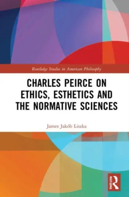 Charles Peirce o etike, estetike a normatívnych vedách - Charles Peirce on Ethics, Esthetics and the Normative Sciences