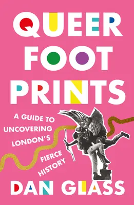 Queer Footprints: Queer Footprints: Queer Footprints: Queer Footprints: Queer Footprints: Queer Footprints: Queer Footprints: Queer Footprints: Queer Footprints: Queer Footprints: Sprievodca objavovaním divokej histórie Londýna - Queer Footprints: A Guide to Uncovering London's Fierce History