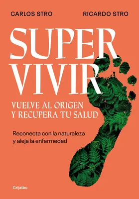 Supervivir: Reconecta Con La Naturaleza Y Aleja La Enfermedad / Prežitie. Go Bac K to the Origin and Recover Your Health (Vráťte sa späť k pôvodu a obnovte svoje zdravie) - Supervivir: Reconecta Con La Naturaleza Y Aleja La Enfermedad / Survival. Go Bac K to the Origin and Recover Your Health