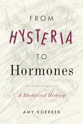 Od hystérie k hormónom: Od hystérie: rétorické dejiny - From Hysteria to Hormones: A Rhetorical History