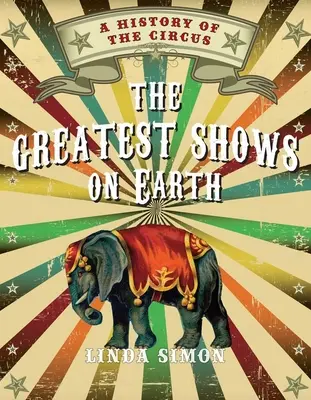 Najväčšie predstavenia na svete: Najväčšie šou sveta: dejiny cirkusu - The Greatest Shows on Earth: A History of the Circus