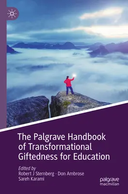 Palgrave Handbook of Transformational Giftedness for Education - The Palgrave Handbook of Transformational Giftedness for Education