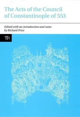 Akty Konštantínopolského koncilu z roku 553: so súvisiacimi textami o spore o tri kapitoly - The Acts of the Council of Constantinople of 553: With Related Texts on the Three Chapters Controversy