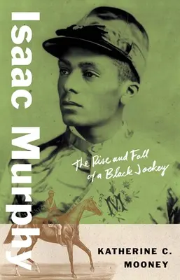 Isaac Murphy: Vzostup a pád čierneho džokeja - Isaac Murphy: The Rise and Fall of a Black Jockey