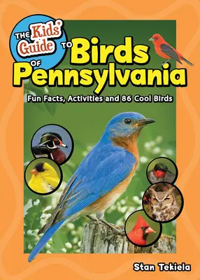 Detský sprievodca vtákmi Pensylvánie: Zábavné fakty, aktivity a 88 zaujímavých vtákov - The Kids' Guide to Birds of Pennsylvania: Fun Facts, Activities, and 88 Cool Birds