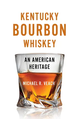 Kentucky Bourbon Whiskey: Americké dedičstvo - Kentucky Bourbon Whiskey: An American Heritage